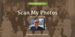 Scan My Photos with Mitch Goldstone: Episode 50 | Photo Detective Podcast