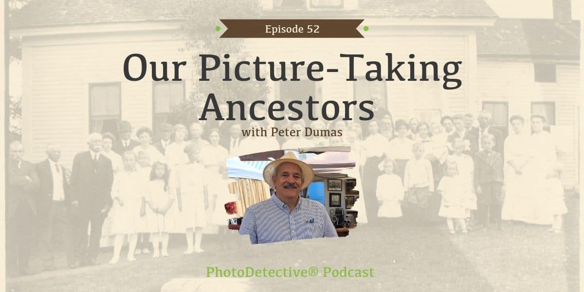 Our Picture-Taking Ancestors with Peter Dumas | Photo Detective Podcast