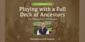 Playing with a Full Deck of Ancestors with Tim Crowley of OurCards.com | Photo Detective Podcast