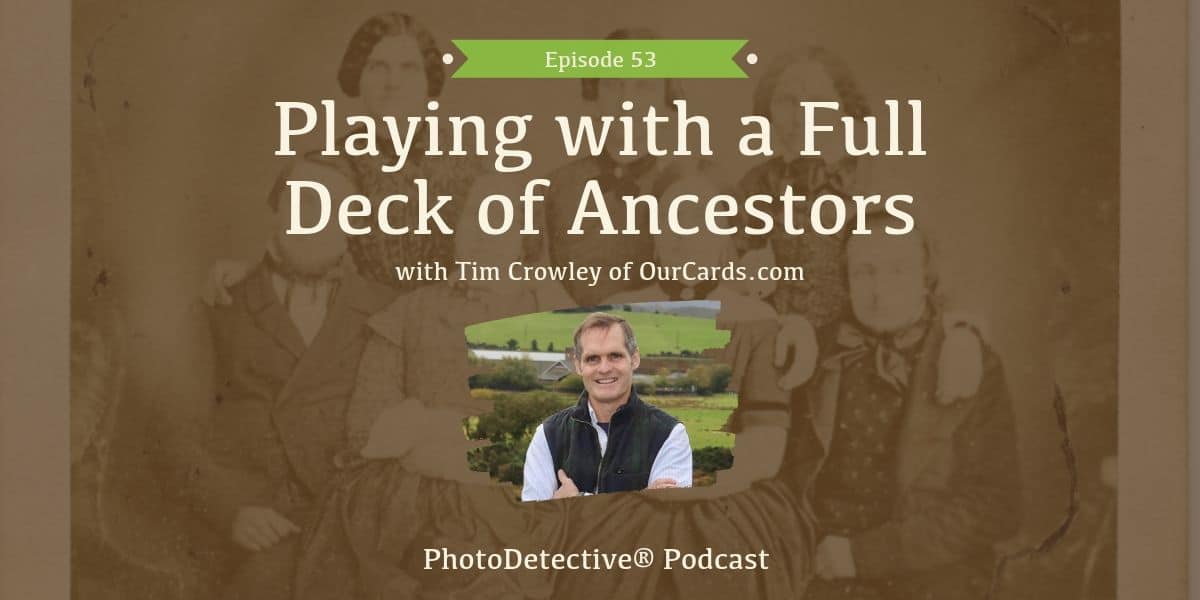Playing with a Full Deck of Ancestors with Tim Crowley of OurCards.com | Photo Detective Podcast