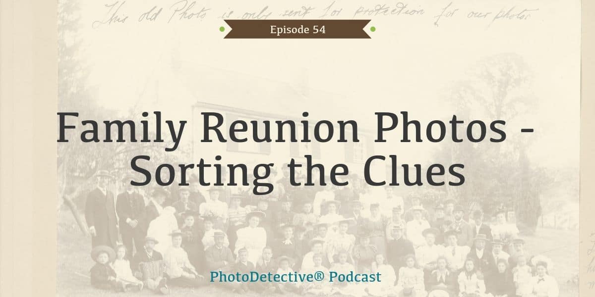 Family Reunion Photos - Sorting the Clues | Photo Detective Podcast