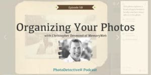 Episode 58: Organizing Your Photos with MemoryWeb | Photo Detective Podcast