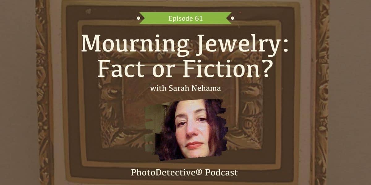 Episode 61: Mourning Jewelry: Fact or Fiction? with Sarah Nehama | Photo Detective Podcast
