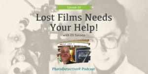 Episode 65: Lost Films Needs Your Help! With Eli Savada | Photo Detective Podcast