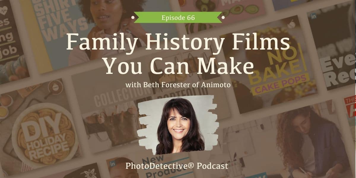 Episode 66: Family History Films You Can Make with Animoto’s Beth Forester | Photo Detective Podcast