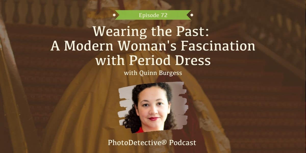 Episode 72: Wearing the Past: A Modern Woman's Fascination with Period Dress | Photo Detective Podcast