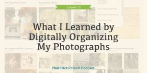 What I Learned by Digitally Organizing My Photographs | The Photo Detective