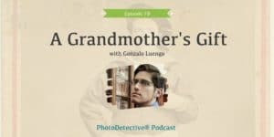Episode 78: A Grandmother's Gift with Gonzalo Luengo | The Photo Detective