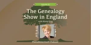 Episode 81: The Genealogy Show in England | Photo Detective Podcast
