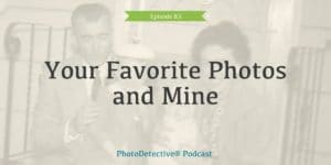 Episode 83: Your Favorite Photos and Mine | Photo Detective Podcast
