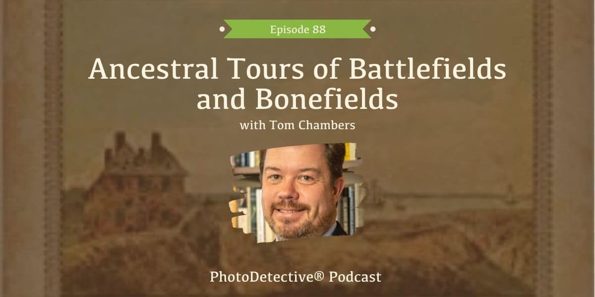 Episode 88: Ancestral Tours of Battlefields and Bonefields | Photo Detective Podcast