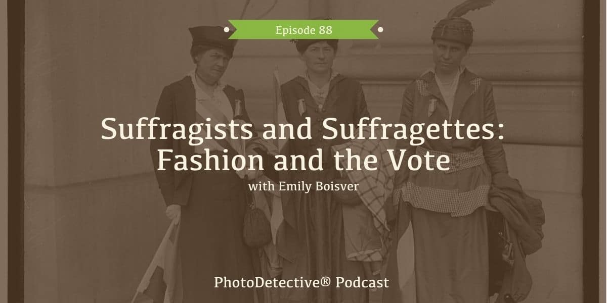 Episode 91: Suffragists and Suffragettes: Fashion and the Vote | Photo Detective Podcast