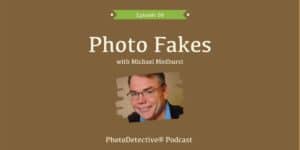 Episode 96: Photo Fakes with Michael Medhurst | Photo Detective Podcast