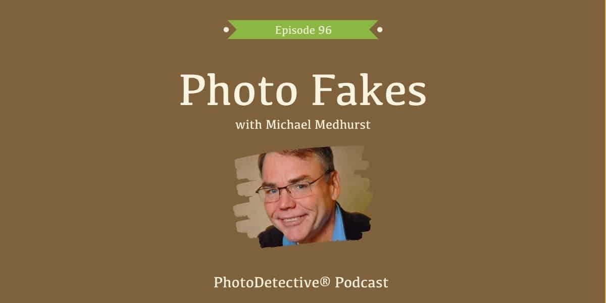 Episode 96: Photo Fakes with Michael Medhurst | Photo Detective Podcast