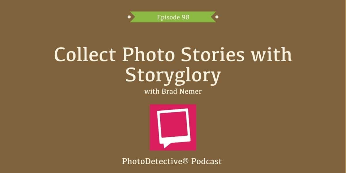 Episode 98: Collect Photo Stories with StoryGlory | Photo Detective Podcast