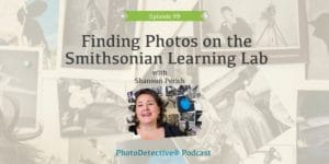 Episode 99: Finding Photos on the Smithsonian Learning Lab with Curator Shannon Perich | Photo Detective Podcast