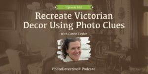 Episode 102: Recreate Victorian Decor Using Photo Clues | Photo Detective Podcast
