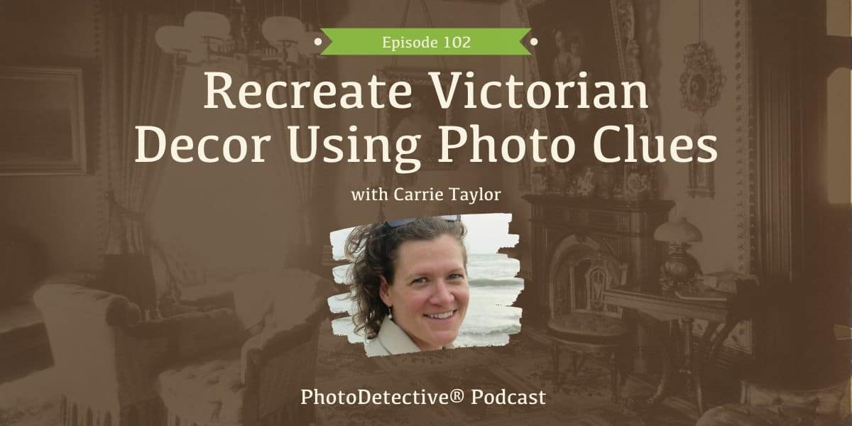 Episode 102: Recreate Victorian Decor Using Photo Clues | Photo Detective Podcast
