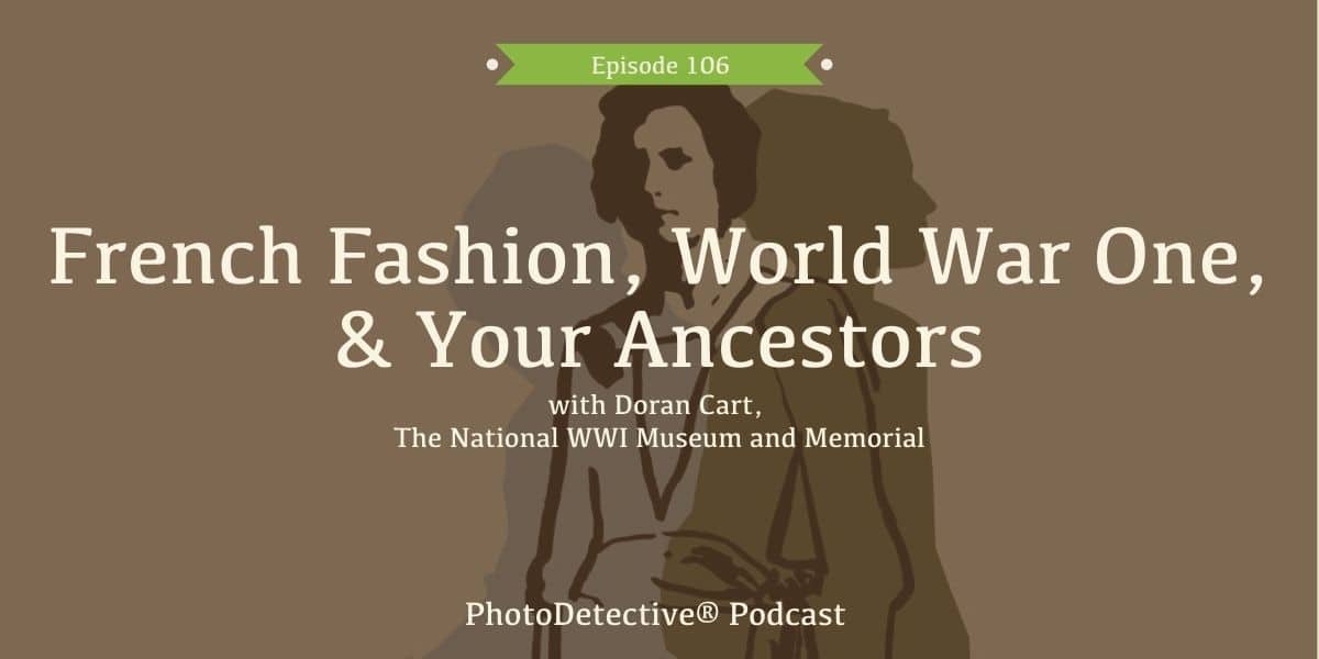 Episode 106: French Fashion, World War One, And Your Ancestors | Photo Detective Podcast