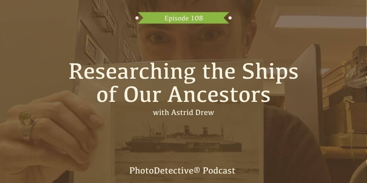 Episode 108: Researching the Ships of Our Ancestors | Photo Detective Podcast
