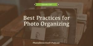 Episode 110: Best Practices for Photo Organizing | Photo Detective Podcast