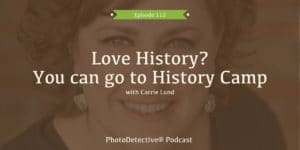Episode 112: Love History? You can go to History Camp | Photo Detective Podcast