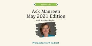 Episode 130: Ask Maureen May 2021 | Photo Detective Podcast