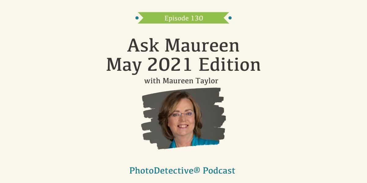 Episode 130: Ask Maureen May 2021 | Photo Detective Podcast
