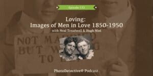 Episode 133: Loving: Images of Men in Love 1850-1950 | Photo Detective Podcast