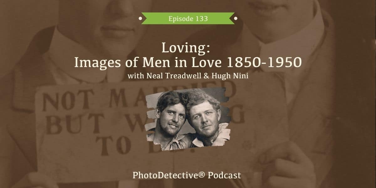 Episode 133: Loving: Images of Men in Love 1850-1950 | Photo Detective Podcast