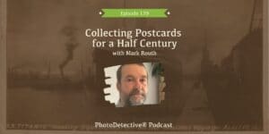 Episode 139: Collecting Postcards for a Half Century with Mark Routh | Photo Detective Podcast