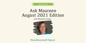 Episode 143: Ask Maureen August Edition | Photo Detective Podcast