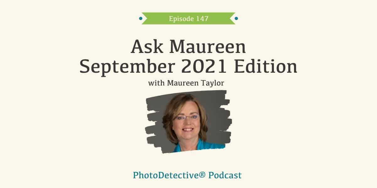 Episode 147: Ask Maureen September 2021 Edition| Photo Detective Podcast
