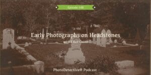Episode 148: Early Photographs on Headstones with Elliot Conte | Photo Detective Podcast