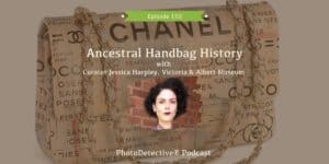Episode 155: Ancestral Handbag History with Curator Jessica Harpley | Photo Detective Podcast