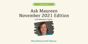 Episode 156: Ask Maureen November 2021 Edition | Photo Detective Podcast