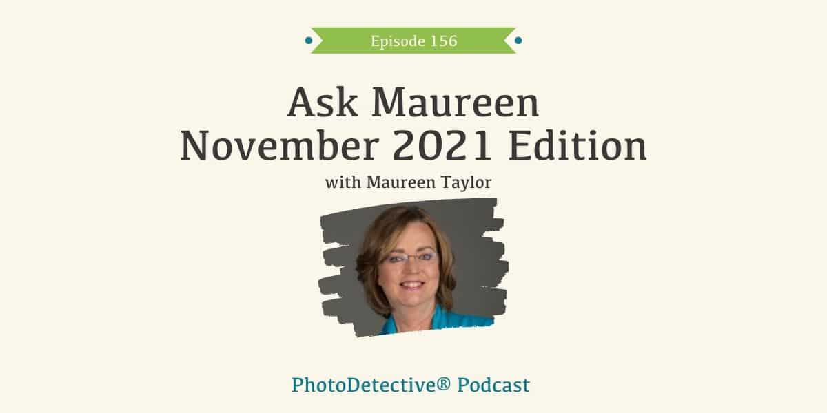 Episode 156: Ask Maureen November 2021 Edition | Photo Detective Podcast