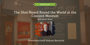 Episode 159: The Shot Heard Round the World at the Concord Museum | Photo Detective Podcast